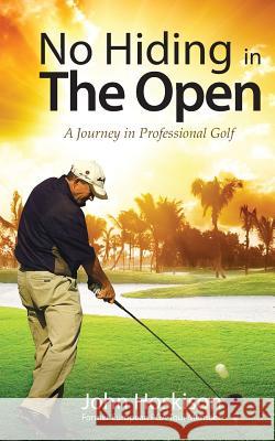 No Hiding in The Open: A Journey in Professional Golf Hoskison, John 9781492123309 Createspace - książka