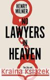 No Lawyers in Heaven: A Life Defending Serious Crime Henry Milner 9781785906442 Biteback Publishing