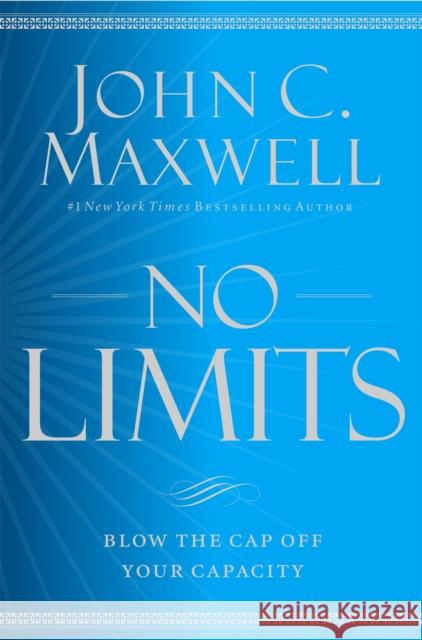 No Limits: Blow the Cap Off Your Capacity John C. Maxwell 9781455548255 Center Street - książka