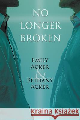 No Longer Broken Emily Acker Bethany Acker 9781632132208 Electio Publishing - książka