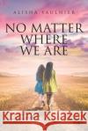 No Matter Where We Are Alisha Saulnier 9781647014681 Page Publishing, Inc