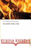 No More Dying Fire Pastor Adedipupo Christopher Adedejo 9786137946329 Blessed Hope Publishing
