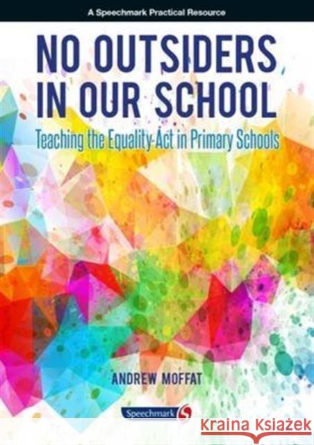 No Outsiders in Our School: Teaching the Equality ACT in Primary Schools Andrew Moffat 9781909301726 Speechmark Publishing Ltd - książka
