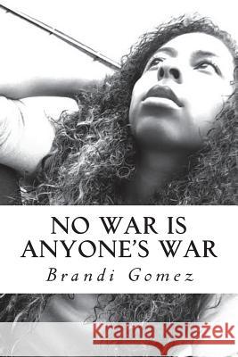 No War is Anyone's War Gomez, Brandi 9781544147925 Createspace Independent Publishing Platform - książka