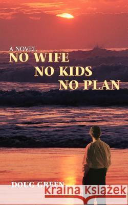 No Wife No Kids No Plan Doug Green 9780595432530 iUniverse - książka