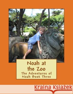 Noah at the Zoo: The Adventures of Noah Book Three Carol Dabney 9781481005142 Createspace - książka