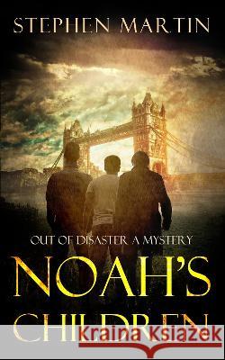 Noah's Children: Out of Disaster a Mystery Stephen Martin 9781838435905 Stephen Martin - książka
