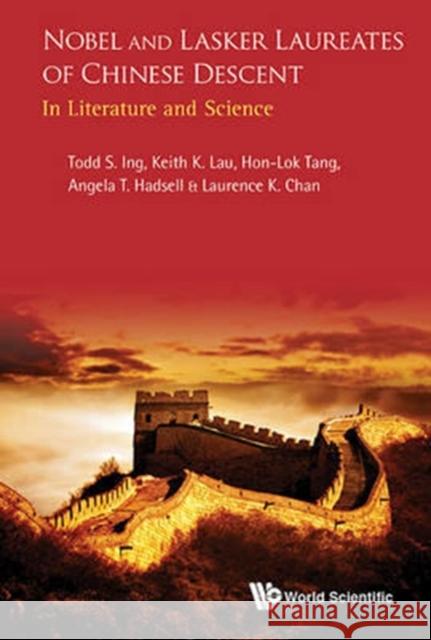 Nobel and Lasker Laureates of Chinese Descent: In Literature and Science Todd S. Ing Angela T. Hadsell Laurence K. Chan 9789814704601 World Scientific Publishing Company - książka
