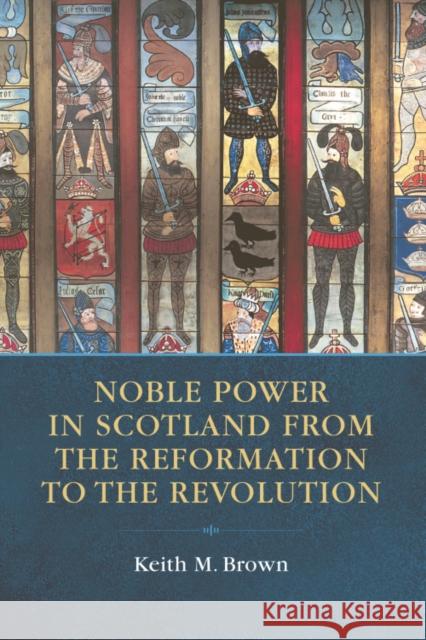Noble Power in Scotland from the Reformation to the Revolution Keith Brown Constantin V. Boundas 9780748612987 Edinburgh University Press - książka