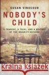 Nobody's Child: A Tragedy, a Trial, and a History of the Insanity Defense Susan Vinocour 9781785905629 Biteback Publishing