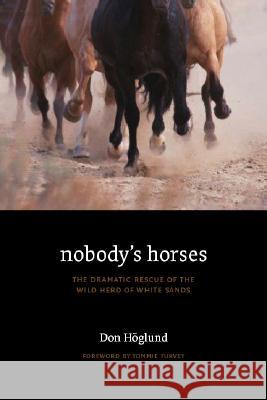 Nobody's Horses: The Dramatic Rescue of the Wild Herd of White Sands Don Hoglund Les Gililland Tommie Turvey 9780803218734 Bison Books - książka
