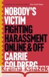 Nobody's Victim: Fighting Psychos, Stalkers, Pervs and Trolls Carrie Goldberg 9780349010526 Little, Brown Book Group