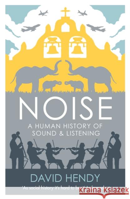 Noise: A Human History of Sound and Listening David Hendy 9781781250907 PROFILE BOOKS - książka