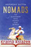 Nomads: The Wanderers Who Shaped Our World Anthony Sattin 9781473677791 John Murray Press