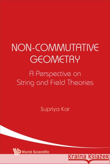 Non-commutative Geometry: A Perspective On String And Field Theories Supriya Kar 9789812380524  - książka