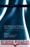 Non-State Social Protection Actors and Services in Africa: Governance Below the State Nicholas Awortwi Gregor Walter-Drop 9780367342241 Routledge