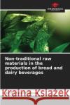 Non-traditional raw materials in the production of bread and dairy beverages Nargil Kylychbekova 9786205342770 Our Knowledge Publishing