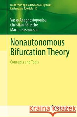 Nonautonomous Bifurcation Theory: Concepts and Tools Vasso Anagnostopoulou Christian P?tzsche Martin Rasmussen 9783031298417 Springer - książka