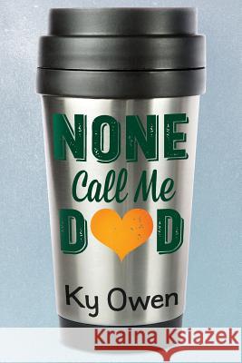 None Call Me Dad Ky Owen 9780996399425 None Call Me Dad, LLC - książka