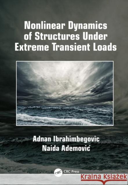Nonlinear Dynamics of Structures Under Extreme Transient Loads Adnan Ibrahimbegovic Naida Ademović 9781138035416 CRC Press - książka