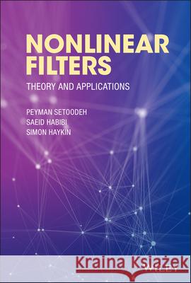 Nonlinear Filters: Theory and Applications Peyman Setoodeh Saeid Habibi Simon Haykin 9781118835814 Wiley - książka