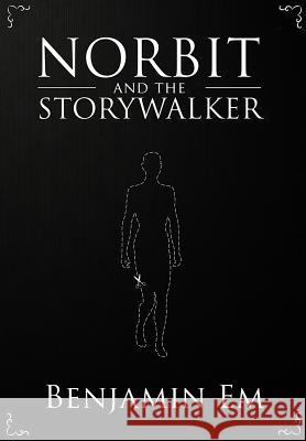Norbit and the Storywalker: What happens to a character when the story ends? Benjamin Em 9781723110986 Createspace Independent Publishing Platform - książka
