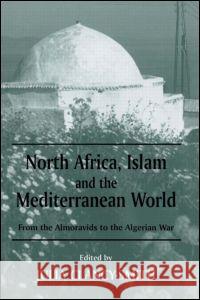 North Africa, Islam and the Mediterranean World: From the Almoravids to the Algerian War Julia Ann Clancy-Smith 9780714681849 Frank Cass Publishers - książka