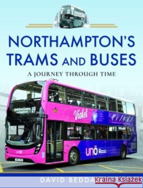 Northampton's Trams and Buses: A Journey Through Time David Beddall 9781526780966 Pen & Sword Books Ltd - książka