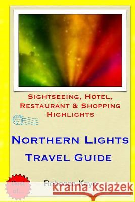 Northern Lights Travel Guide: Sightseeing, Hotel, Restaurant & Shopping Highlights Rebecca Kaye 9781505212358 Createspace - książka