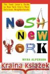 Nosh New York: The Food Lover's Guide to New York City's Most Delicious Neighborhoods Myra Alperson 9780312304171 St. Martin's Press
