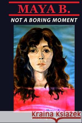 Not a Boring Moment: Autobiography Maya B 9781482688764 Createspace - książka