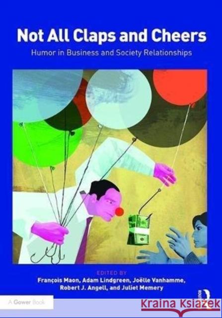 Not All Claps and Cheers: Humor in Business and Society Relationships Franocois Maon Adam Lindgreen Joeelle Vanhamme 9781138243439 Routledge - książka