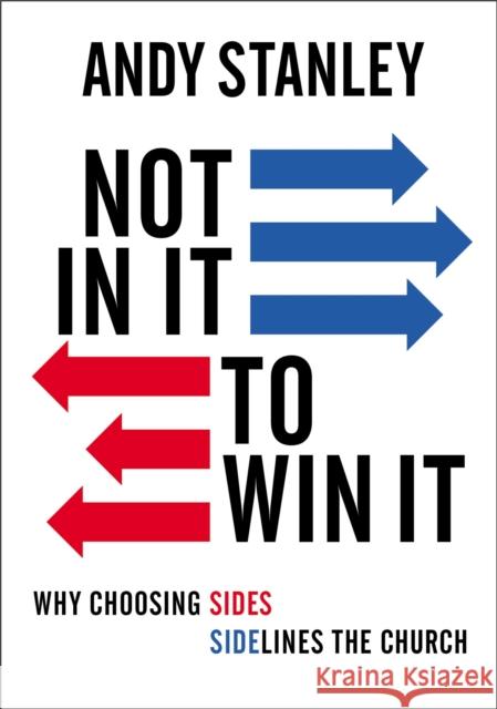 Not in It to Win It: Why Choosing Sides Sidelines the Church Andy Stanley 9780310138921 Zondervan - książka
