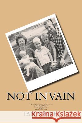 Not In Vain: A Biographical and Anecdotal Account of the Life and Work of George and Helen Hart among the Chayahuita of Peru Smith, Ian 9781517590710 Createspace - książka