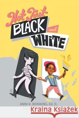 Not Just Black and White: A White Mother's Story of Raising a Black Son in Multiracial America Anni K Reinking, Christine Michel Carter, Elisa Di Benedetto 9781641800334 Read the Spirit Books - książka