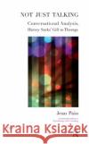 Not Just Talking: Conversational Analysis, Harvey Sacks' Gift to Therapy Pain, Jean 9780367323189 Taylor and Francis