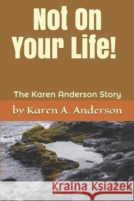 Not On Your Life! (Large Print): The Karen Anderson Story Karen a. Anderson 9781092539043 Independently Published - książka