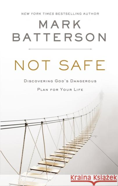 Not Safe: Discovering God's Dangerous Plan for Your Life Mark Batterson 9780310632023 Zondervan - książka