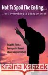 Not to Spoil the Ending but Everything is Going to be Ok: Insights from a teenager in Heaven about happiness here Naomi Brickel 9781737420408 Adamsworld