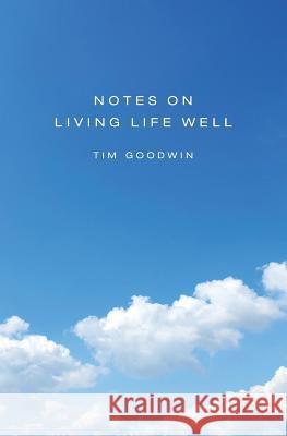 Notes on Living Life Well Tim Goodwin 9781517130886 Createspace Independent Publishing Platform - książka