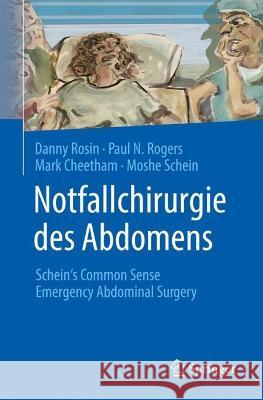 Notfallchirurgie des Abdomens: Schein's Common Sense Emergency Abdominal Surgery Danny Rosin Mathias Kalkum Paul N. Rogers 9783662664087 Springer - książka