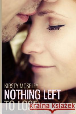 Nothing Left to Lose Kirsty Moseley 9781492787709 Createspace Independent Publishing Platform - książka