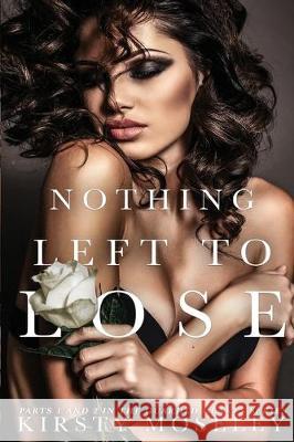 Nothing Left to Lose: (Parts 1 and 2 combined into a novel of epic proportion) Kirsty Moseley 9781697556889 Independently Published - książka