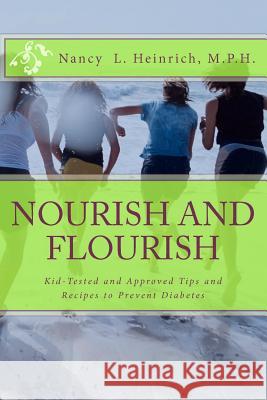 Nourish and Flourish: Kid-Tested and Approved Tips and Recipes to Prevent Diabetes Nancy L. Heinric 9781475096903 Createspace - książka