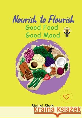 Nourish to Flourish - Good Mood Good Food Malini Shah 9781838422509 Positive Bright Minds - książka