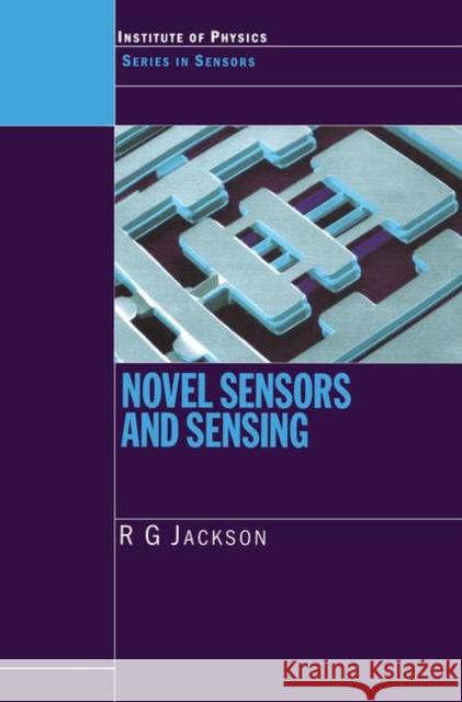 Novel Sensors and Sensing R. G. Jackson Jackson Jackson Roger G. Jackson 9780750309899 Taylor & Francis - książka