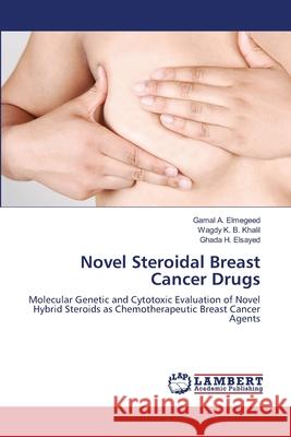 Novel Steroidal Breast Cancer Drugs Gamal A Wagdy K Ghada H 9783659137242 LAP Lambert Academic Publishing - książka