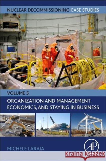 Nuclear Decommissioning Case Studies: Organization and Management, Economics, and Staying in Business: Volume 5 Laraia, Michele 9780323918480 Elsevier Science & Technology - książka