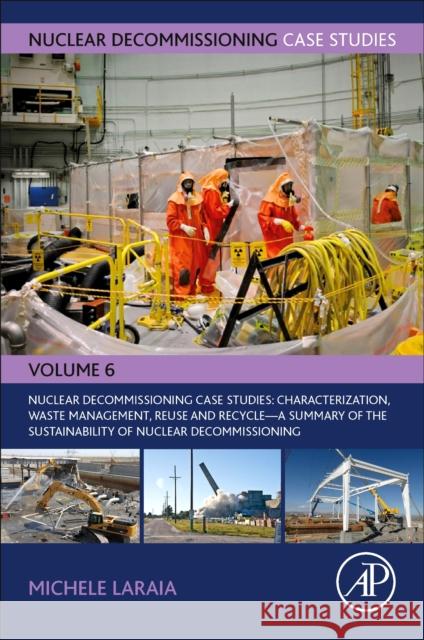 Nuclear Decommissioning Case Studies: Characterization, Waste Management, Reuse and Recycle: A Summary of the Sustainability of Nuclear Decommissioning Michele Laraia 9780323918497 Academic Press - książka