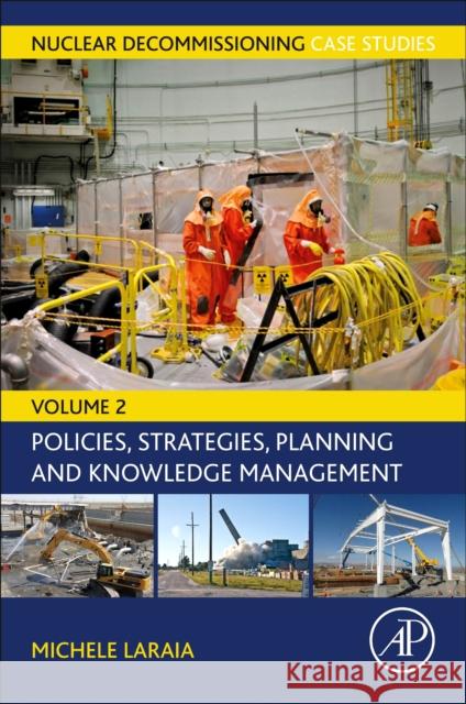 Nuclear Decommissioning Case Studies: Policies, Strategies, Planning and Knowledge Management Michele Laraia 9780323857345 Academic Press - książka